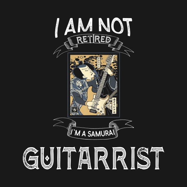 I am not retired I`m a Samurai Guitarrist - Funny Samurai Champloo T-shirt by kikuchu