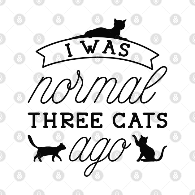 I Was Normal Three Cats Ago by LuckyFoxDesigns