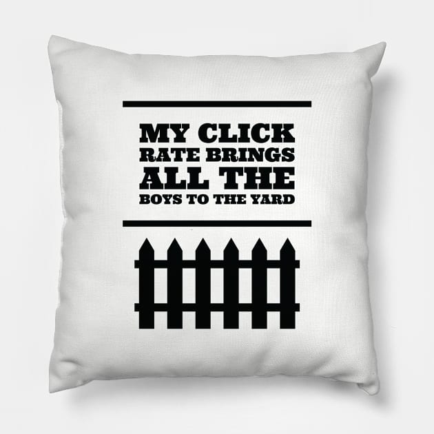 My click rate brings all the boys to the yard Pillow by OfficeBants