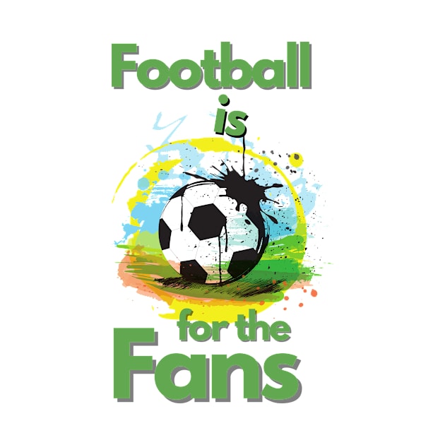 Football Is For The Fans by ElTeko