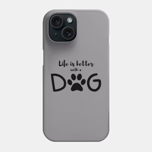 Life is better with a dog Phone Case