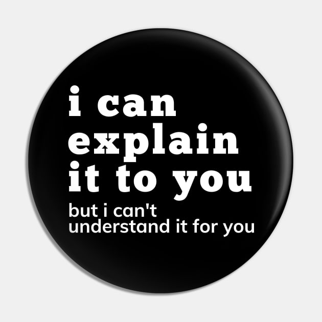 I Can Explain It To You But I Can't Understand It For You. Snarky Sarcastic Comment. Pin by That Cheeky Tee