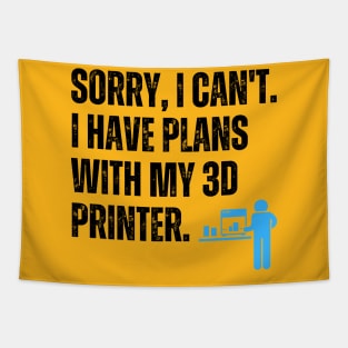 Sorry, I Can't. I Have Plans With My 3D Printer 2 Tapestry