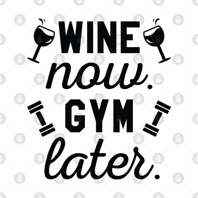 Wine Now Gym Later by CreativeJourney