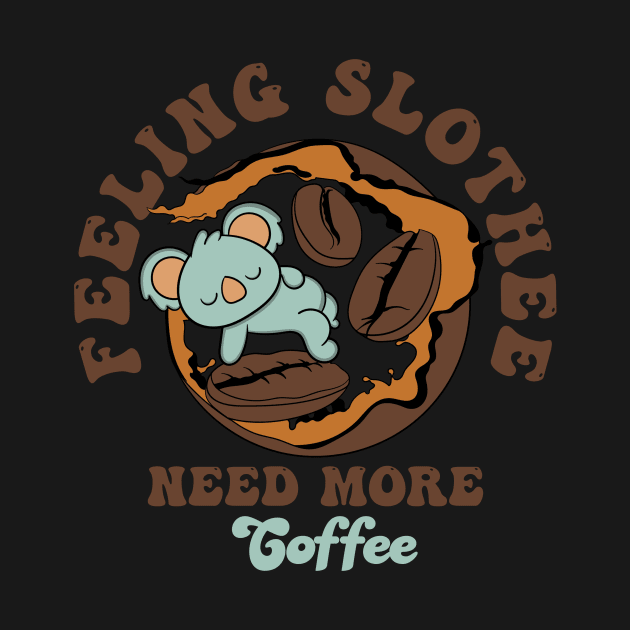 Feeling Slothee Need More Coffee by Oiyo