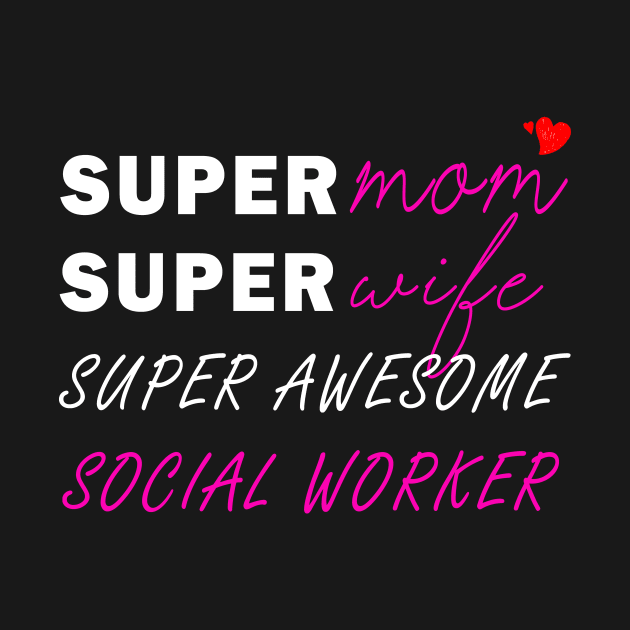 Super mom Super wife super awesome social worker by Flipodesigner