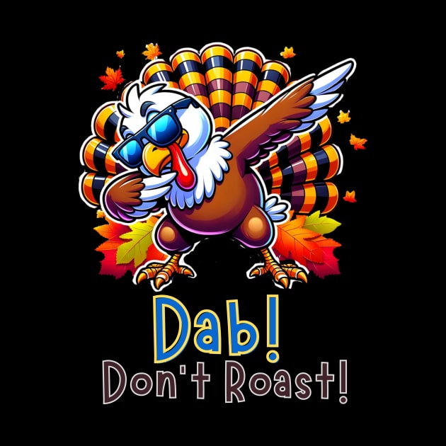 Dab Don’t Roast Turkey Dance Thanksgiving Day Funny by WearablePSA