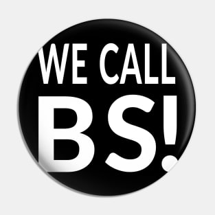 We Call BS!  #wecallbs Pin