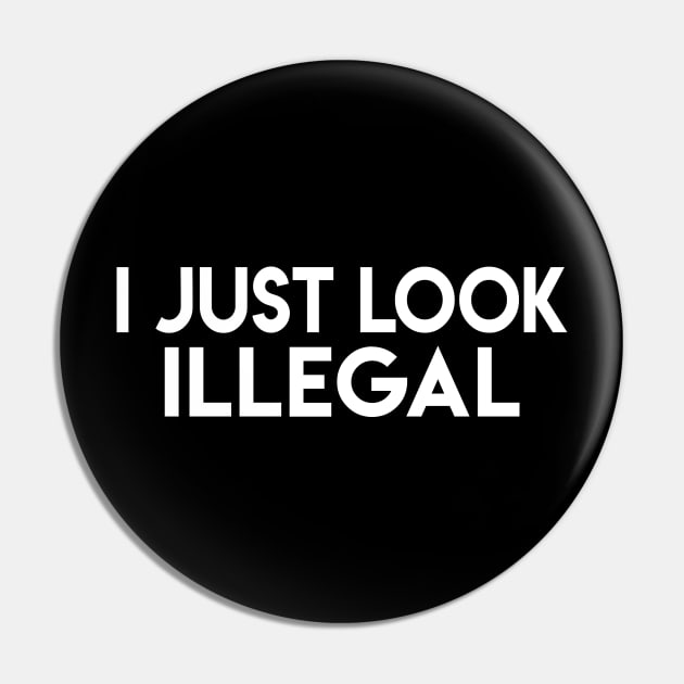 I Just Look Illegal Pin by Elvdant