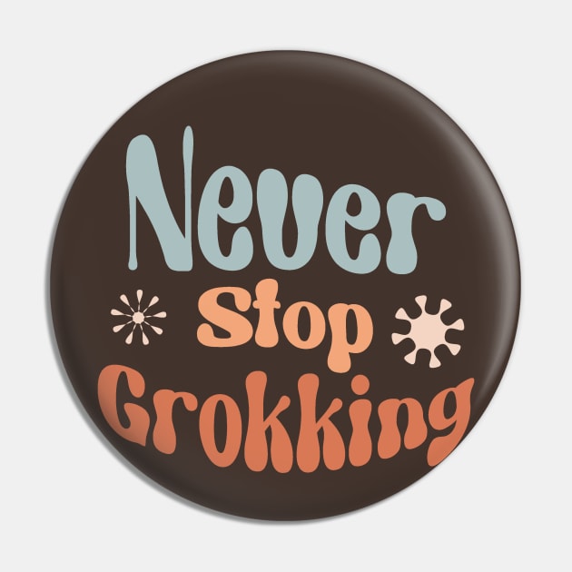 Never Stop Grokking - Boho Inspiration for Tech Pin by Lyrical Parser