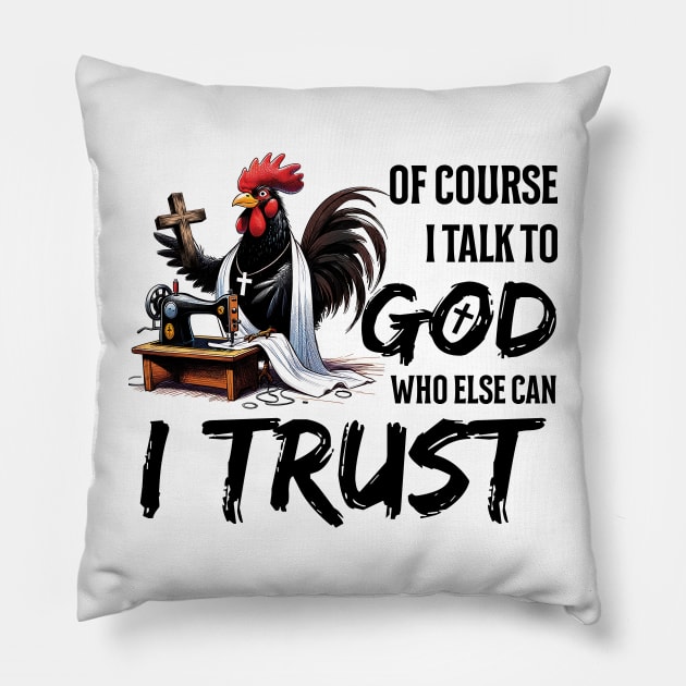 Chicken Of Course I Talk To God Who Else Can I Trust Christian Pillow by Zaaa Amut Amut Indonesia Zaaaa