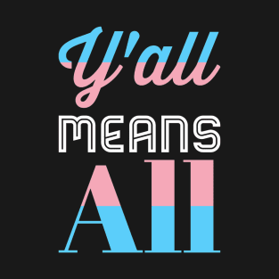 Y’all Means All Trans Pride T-Shirt