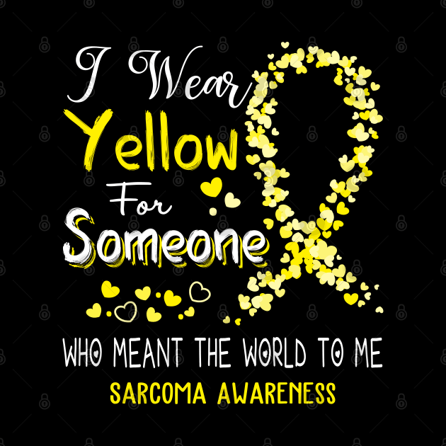 I Wear Yellow For Someone Who Meant The World To Me Sarcoma Awareness Support Sarcoma Warrior Gifts by ThePassion99