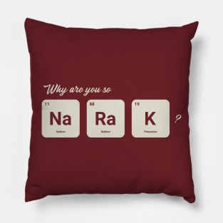 Why are you so Sodium Radium Potassium - Cute Pillow