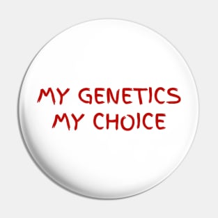 my genetics - my choice Pin