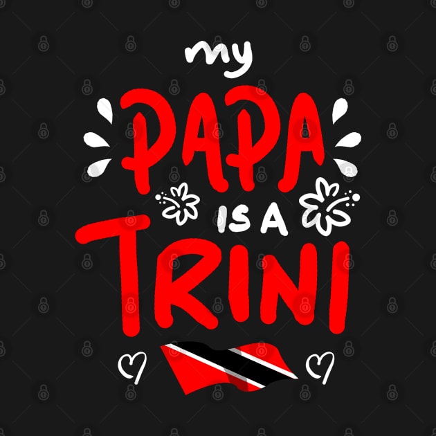 My Papa Is A Trini | Trinidad And Tobago | Trini To De Bone | Trinidad Slang by Trinidad Slang Clothing