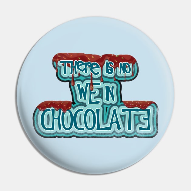 There is no WE in Chocolate Pin by ShawneeRuthstrom