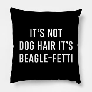 It's not dog hair it's beagle-fetti Pillow