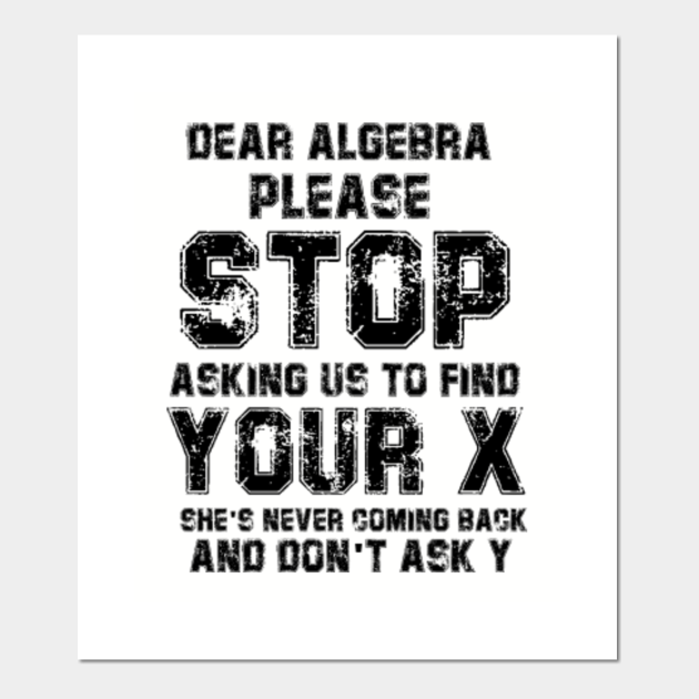 Dear Algebra Funny Math Gifts For Math Lovers - Funny Math - Posters and Art Prints | TeePublic Dear Algebra Funny Math Gifts For Math Lovers - Funny Math - Posters and Art Prints | TeePublic