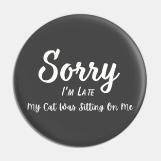 Funny Cat Lover Tee "Sorry I'm Late, My Cat Was Sitting On Me" T-Shirt, Comfy Cotton Top, Unique Gift for Cat Moms Pin