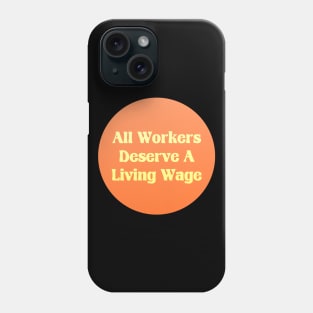 All Workers Deserve A Living Wage - Minimum Wage Phone Case