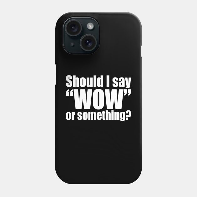 Should I Say Wow Phone Case by Abiarsa