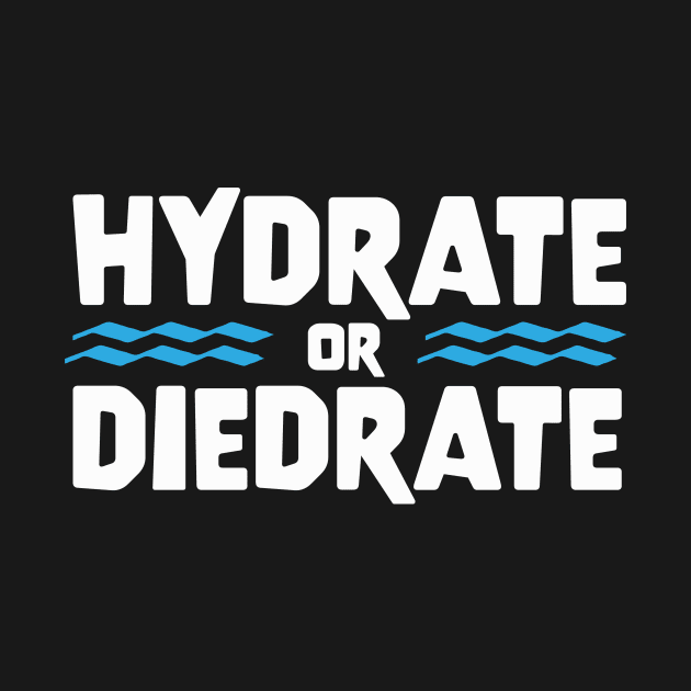 HYDRATE OR DIEDRATE funny saying quote gift by star trek fanart and more