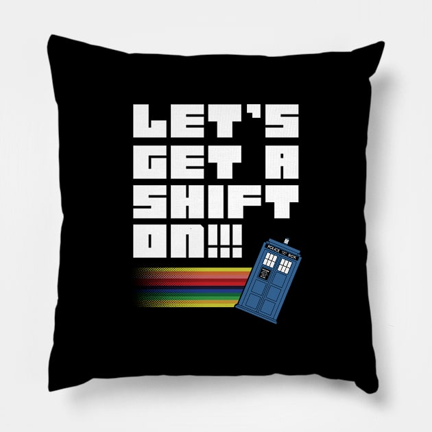 Let's Get A Shift On Pillow by TrulyMadlyGeekly