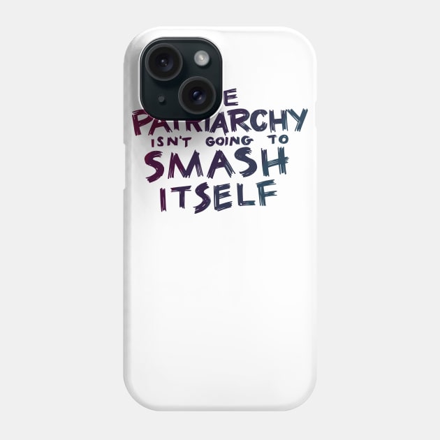 The Patriarchy Isn't Going to Smash Itself Phone Case by polliadesign