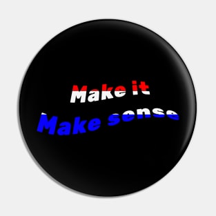 Make It Make Sense Pin