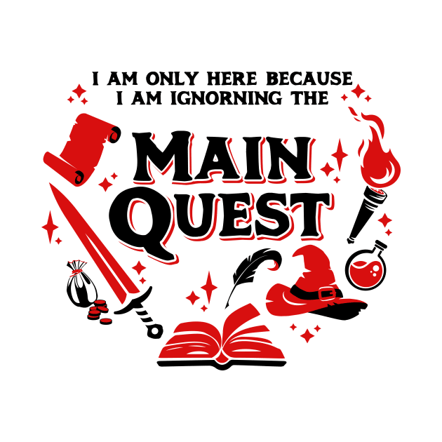 I Am Only Here Because I Am Ignorning the Main Quest Dark Red by Wolfkin Design