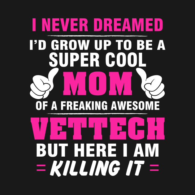 VETTECH Mom  – Super Cool Mom Of Freaking Awesome VETTECH by rhettreginald