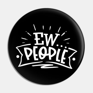 Ew…People - Sarcastic Introvert Quote - Anti-Social - Social Distancing Pin