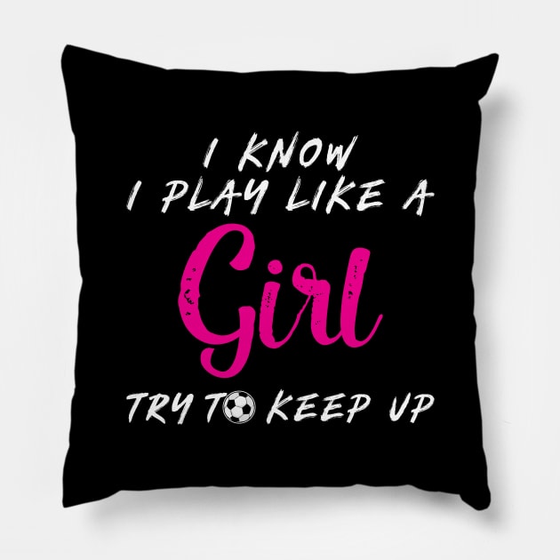 'I Know I Play Like A Girl Try To Keep Up' Pillow by ourwackyhome