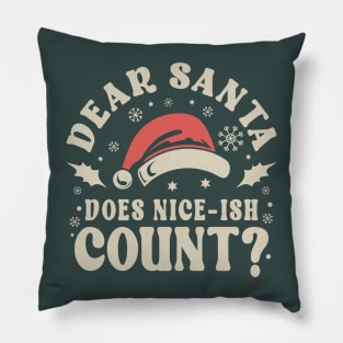 Dear Santa Does Nice-ish Count Christmas Pillow