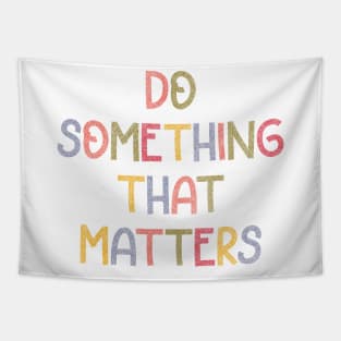 Do something that matters (colorful) Tapestry