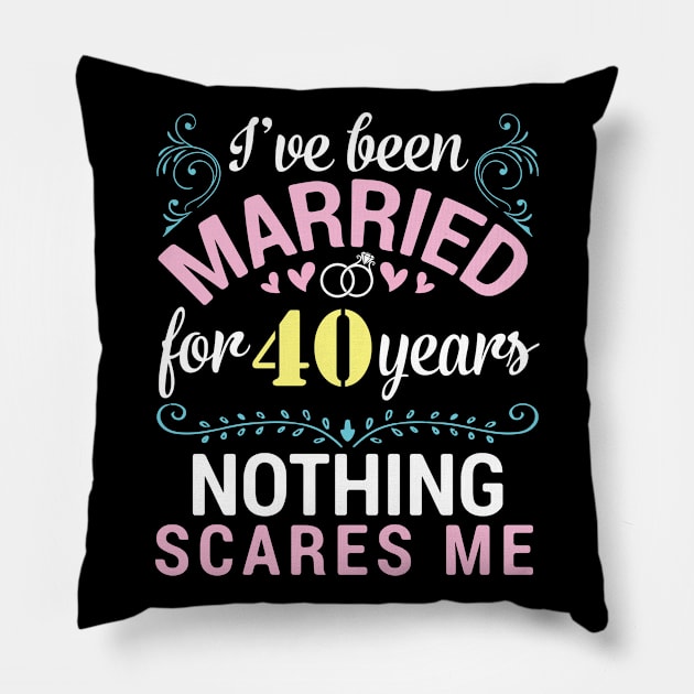 I've Been Married For 40 Years Nothing Scares Me Our Wedding Pillow by tieushop091