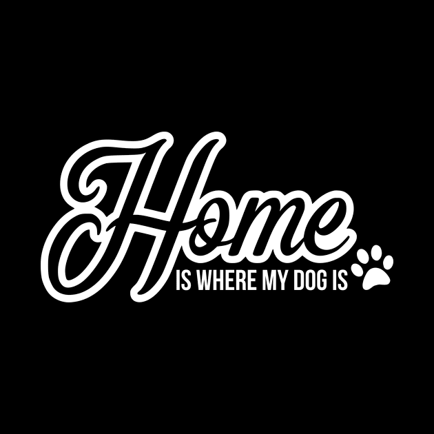 Home is where the dog is - funny dog quote by podartist