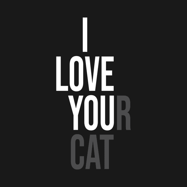 I Love Your Cat by family.d