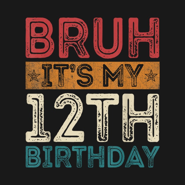 Bruh It's My 12th Birthday 12th Year Old 12 Birthday Vintage by zwestshops