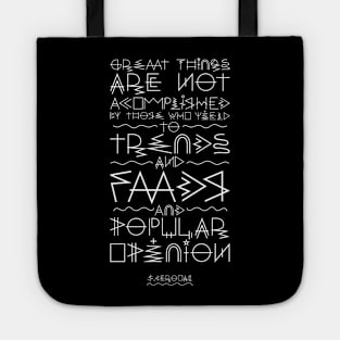 Great things are not accomplished by those who yield to trends, fads, and popular opinion. Tote