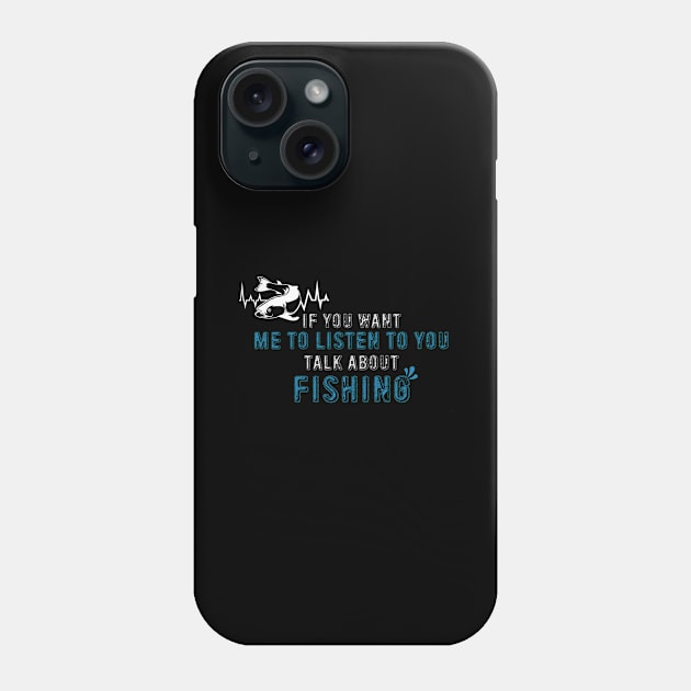 If You Want Me To Listen Talk About Fishing Phone Case by Hiyokay