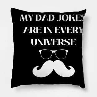 My Dad Jokes Are In Every Universe Pillow