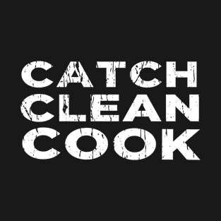 CATCH CLEAN COOK T-Shirt