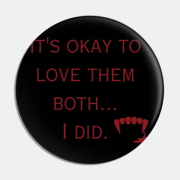 It's Okay to Love them Both-Red Pin by Sweetest Glow