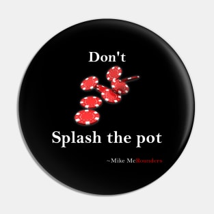 Don't splash the pot Pin