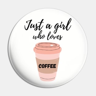 Just A Girl Who Loves Coffee Pin