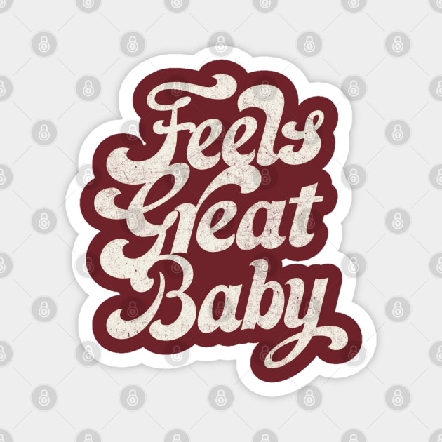 Feels Great Baby /// Retro Faded-Style Typography Design Magnet by DankFutura