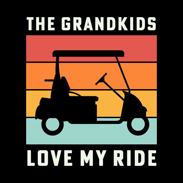 The Grandkids Love My Ride Retirement Golf Cart by PodDesignShop