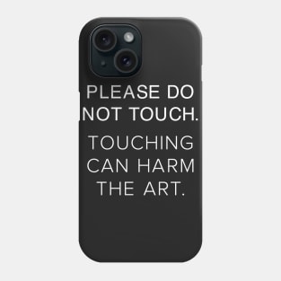 Please Do Not Touch the Art Phone Case